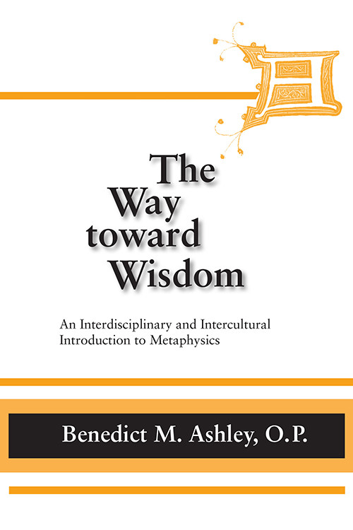 Way Toward Wisdom The Benedict M Ashley Op
