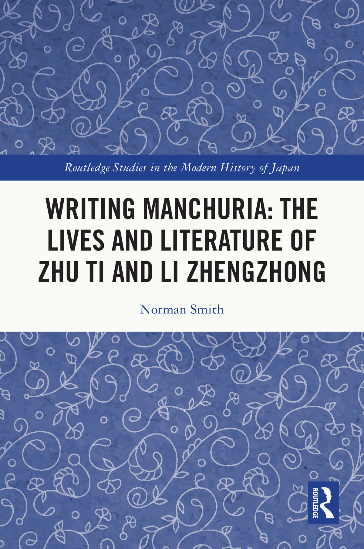 Writing Manchuria The Lives And Literature Of Zhu Ti And Li Zhengzhong Norman Smith