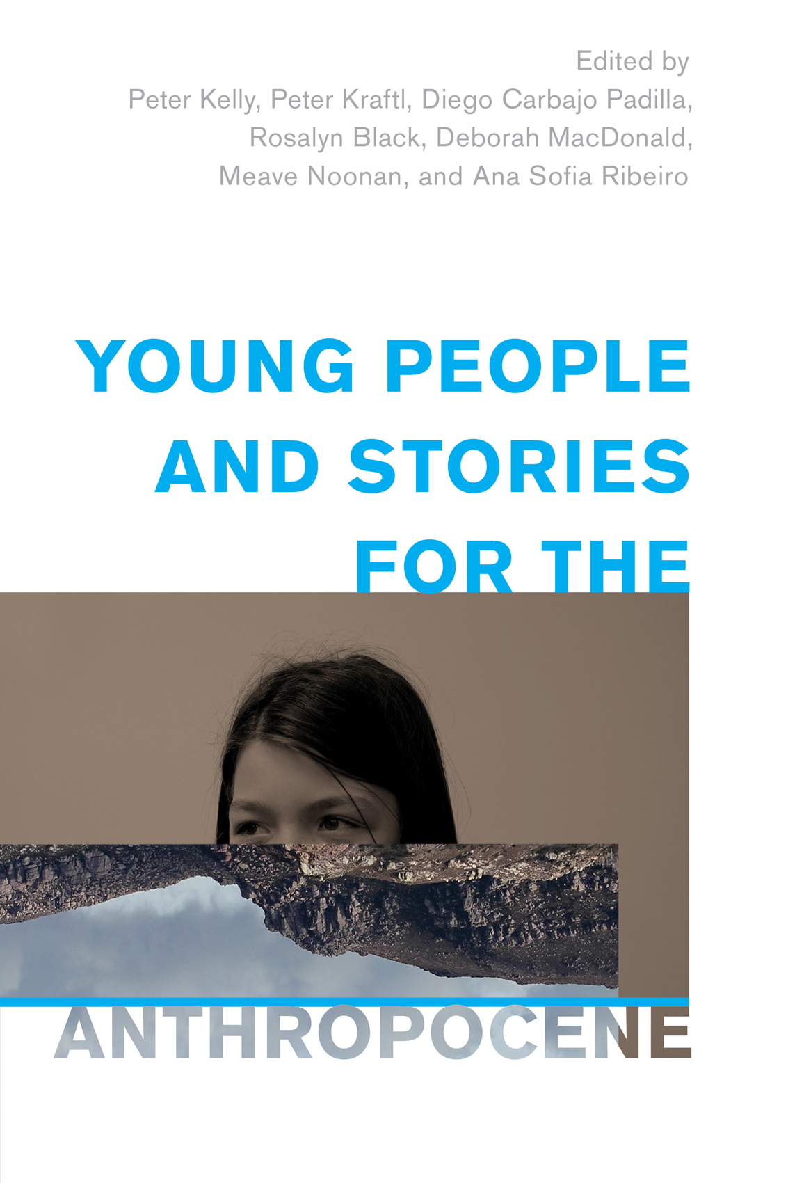 Young People And Stories For The Anthropocene Peter Kellypeter Kraftldiego Carbajo Padillarosalyn Blackdeborah Macdonaldmeave Noonanana Sofia Ribeiro Peter Kraftl Diego Carbajo Padilla Rosalyn Black Deborah Macdonald Meave Noonan Ana Sofia Ribeiro