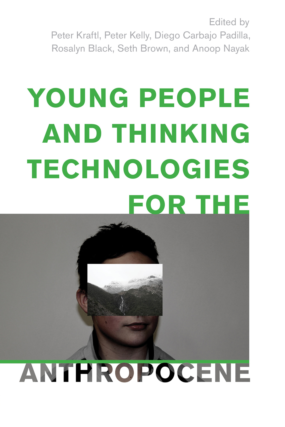 Young People And Thinking Technologies For The Anthropocene Peter Kraftlpeter Kellydiego Carbajo Padillarosalyn Blackseth Brownanoop Nayak Peter Kelly Diego Carbajo Padilla Rosalyn Black Seth Brown Anoop Nayak