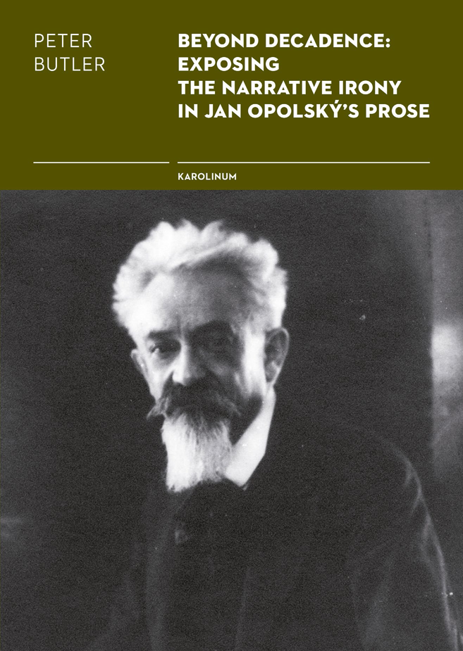 Beyond Decadence Exposing The Narrative Irony In Jan Opolskys Prose Exposing The Narrative Irony In Jan Opolsks Prose Butler