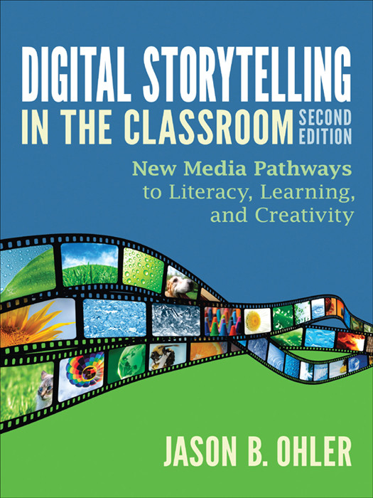 Digital Storytelling In The Classroom Ohler Jason