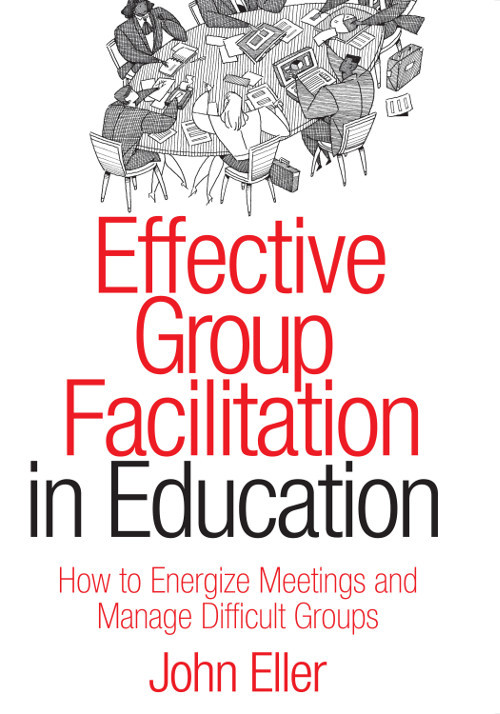 Effective Group Facilitation In Education John Eller