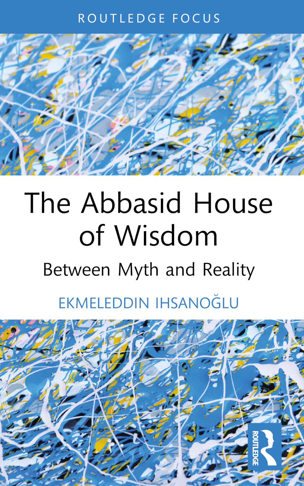 The Abbasid House Of Wisdom Ekmeleddin Ihsanolu