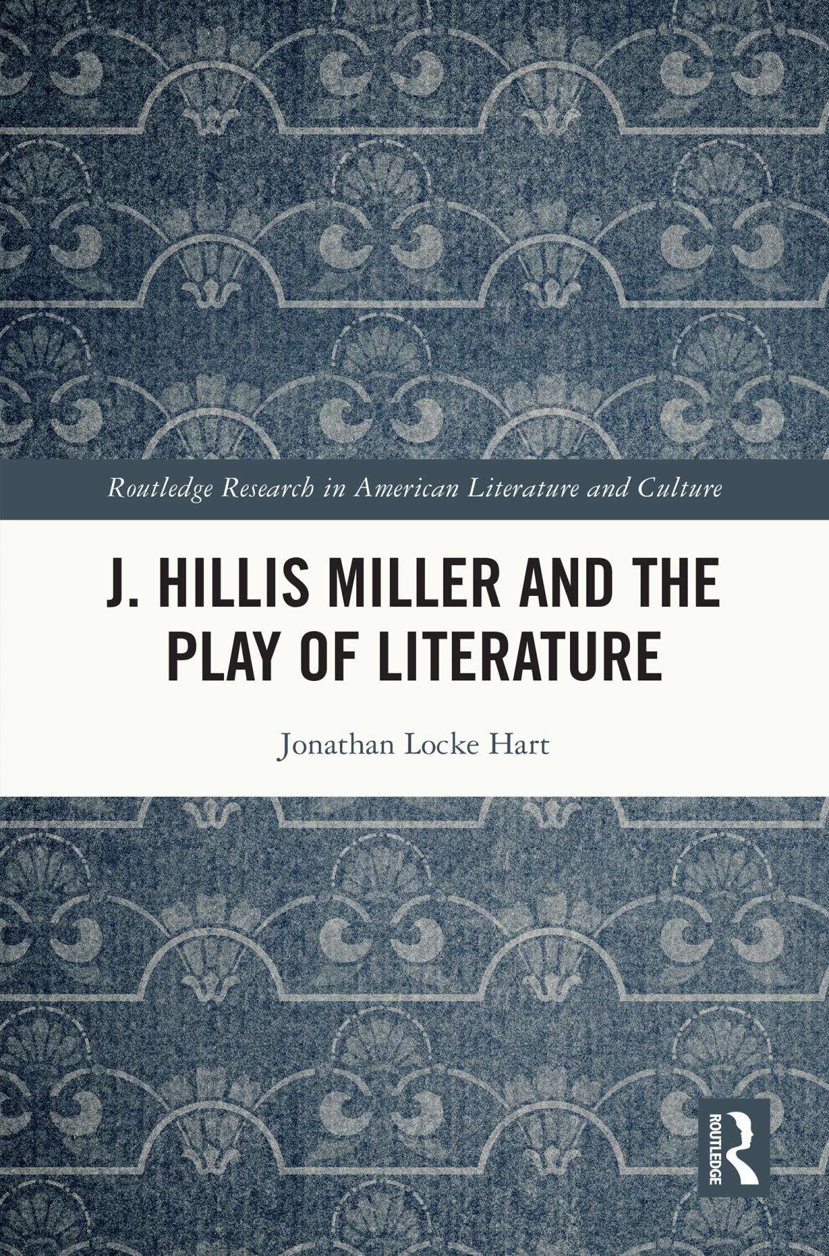 J Hillis Miller And The Play Of Literature Jonathan Locke Hart