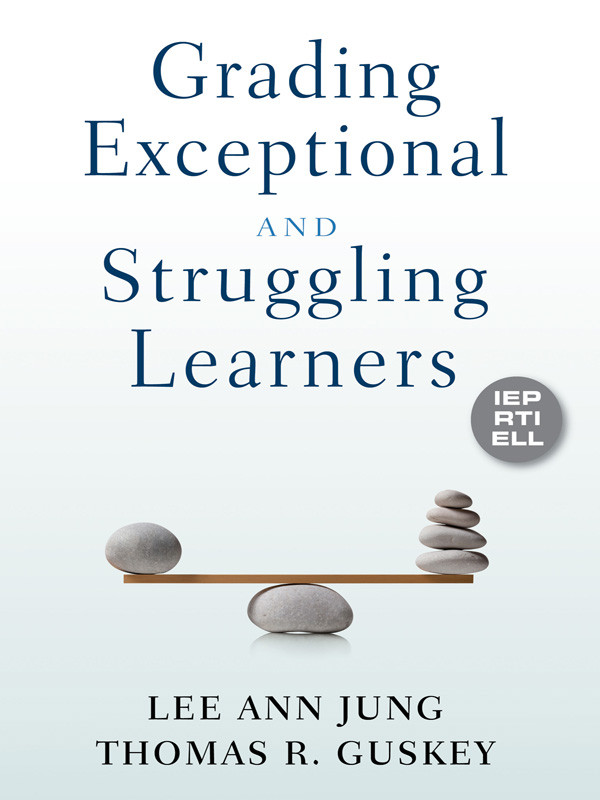 Grading Exceptional And Struggling Learners Lee Ann Jungthomas R Guskey Thomas R Guskey
