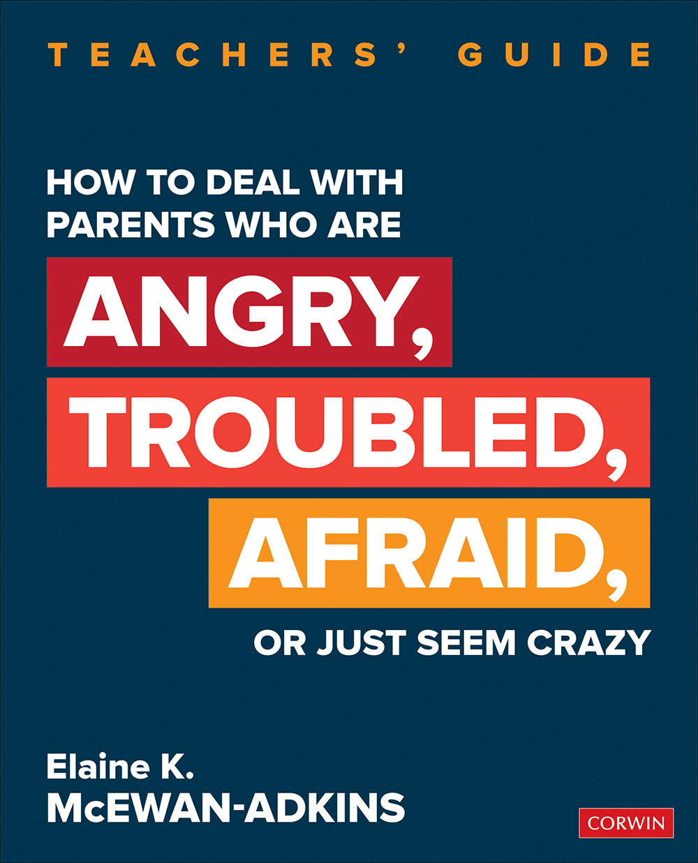 How To Deal With Parents Who Are Angry Troubled Afraid Or Just Seem Crazy Elaine K Mcewanadkins