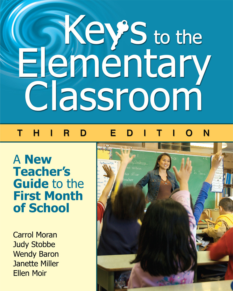 Keys To The Elementary Classroom Carrol Moranjudy Stobbewendy Baronjanette Millerellen Moir Judy Stobbe Wendy Baron Janette Miller Ellen Moir