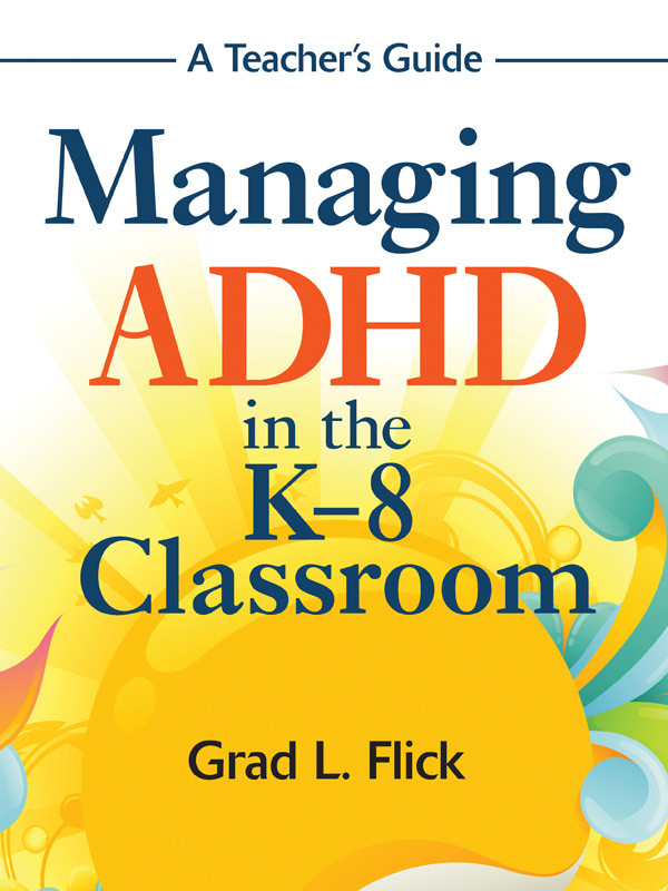 Managing Adhd In The K8 Classroom 1st Edition Grad L Flick