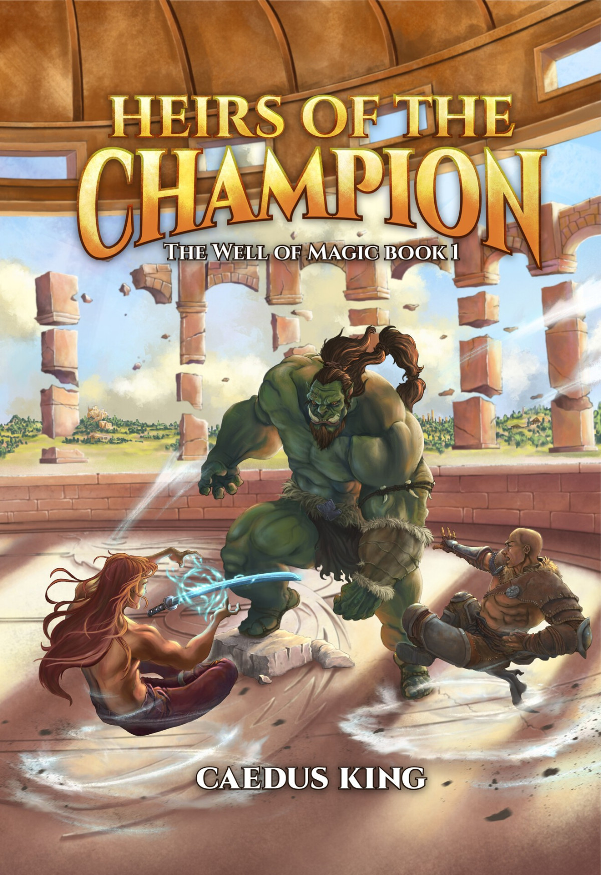 Heirs Of The Champion The Well Of Magic Book 1 Caedus King