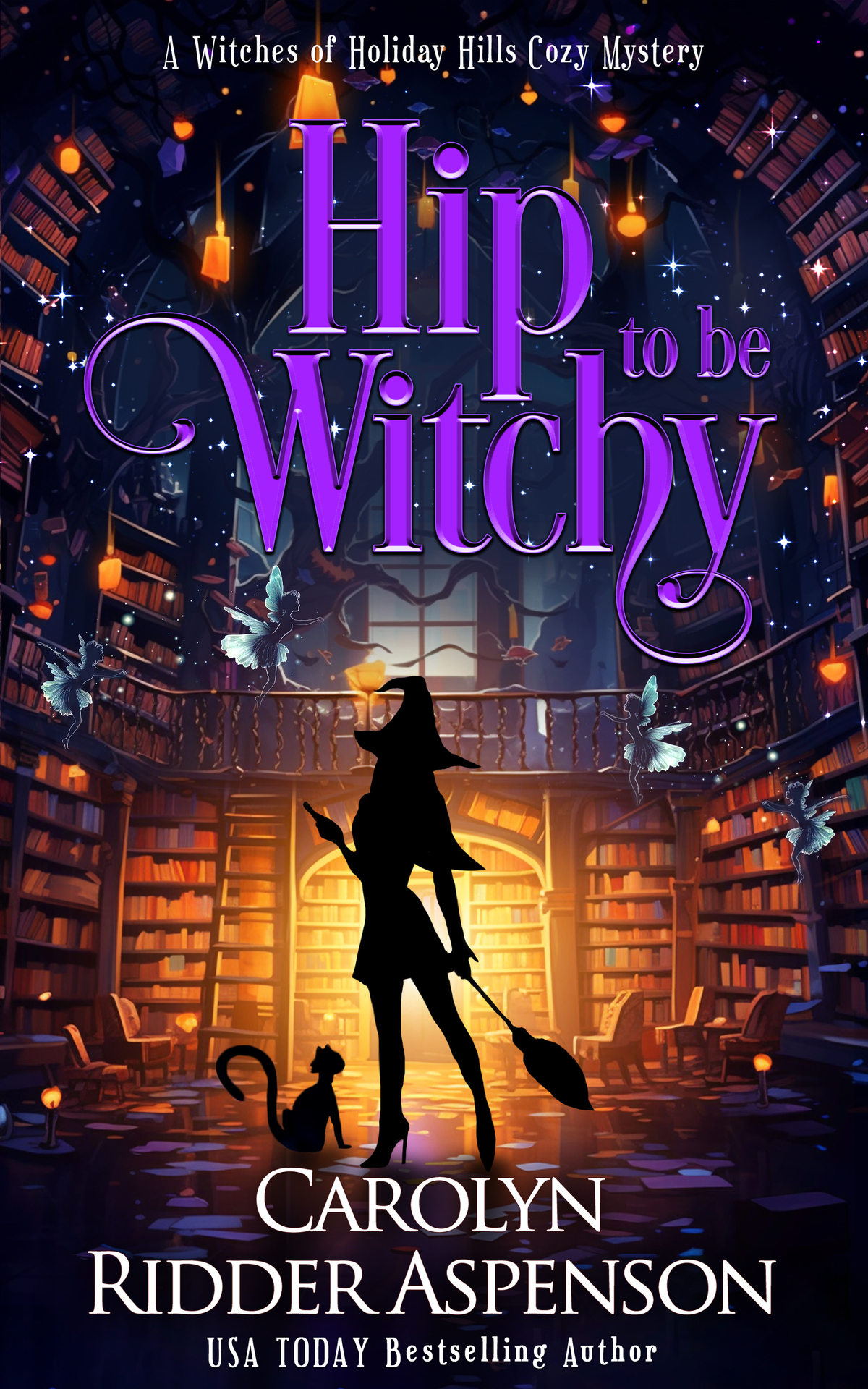 Hip To Be Witchy The Witches Of Holiday Hills Cozy Mystery Series Book 22 Carolyn Ridder Aspenson