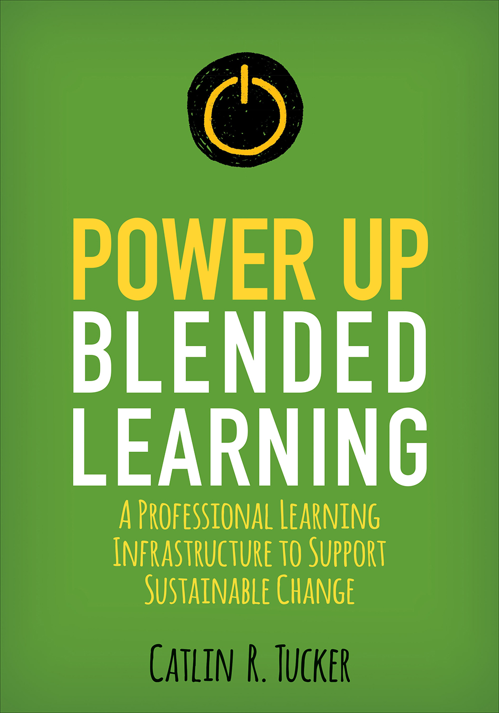 Power Up Blended Learning Catlin R Tucker