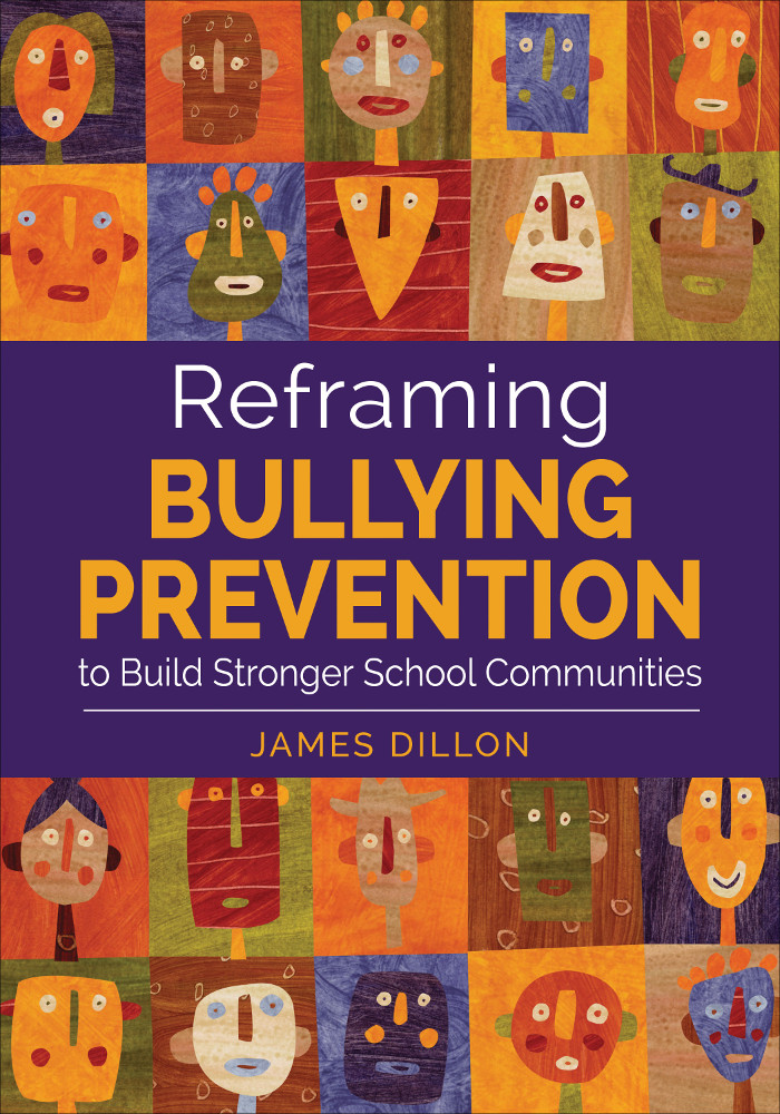 Reframing Bullying Prevention To Build Stronger School Communities James Dillon
