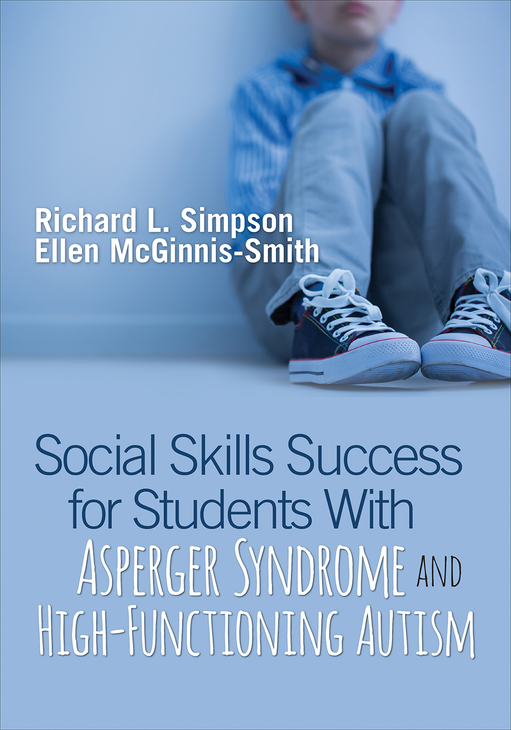 Social Skills Success For Students With Asperger Syndrome And Highfunctioning Autism Richard L Simpsonellen Mcginnissmith Ellen Mcginnissmith
