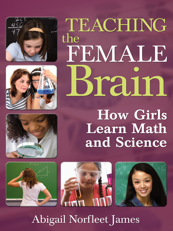 Teaching The Female Brain How Girls Learn Math And Science 1st Edition Abigail Norfleet James