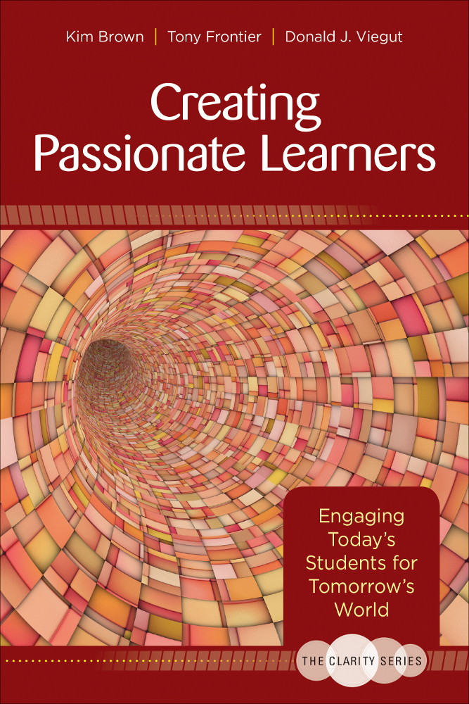 The Clarity Series Creating Passionate Learners Kim Brown Tony Frontier