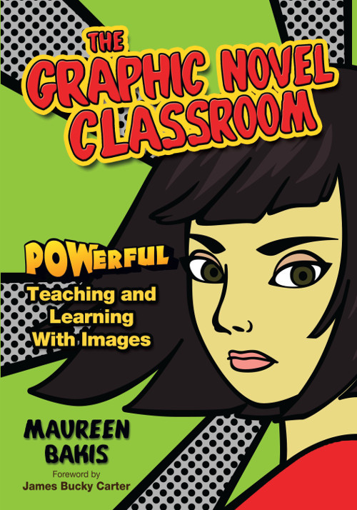 The Graphic Novel Classroom Maureen Bakis James Bucky Carter