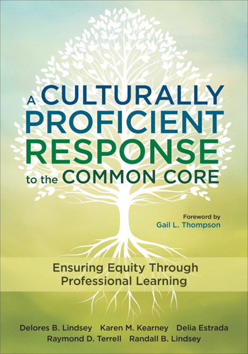 A Culturally Proficient Response To The Common Core Delores B Lindseykaren M Kearneydelia Estradaraymond D Terrellrandall B Lindsey Karen M Kearney Delia Estrada Raymond D Terrell Randall B Lindsey Gail L Thompson
