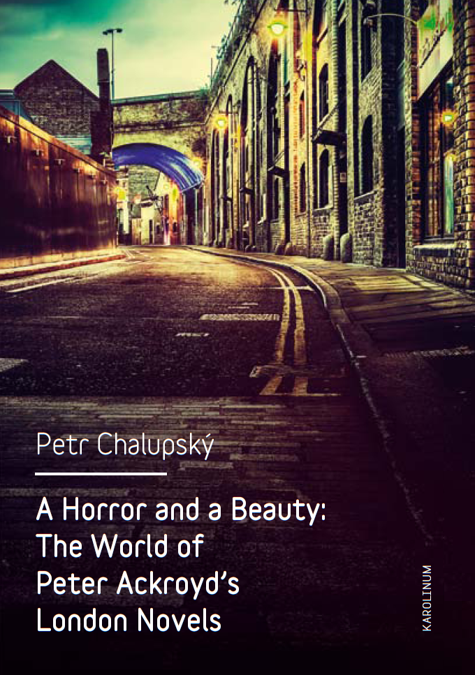 A Horror And A Beauty The World Of Peter Ackroyds London Novels Chalupsky