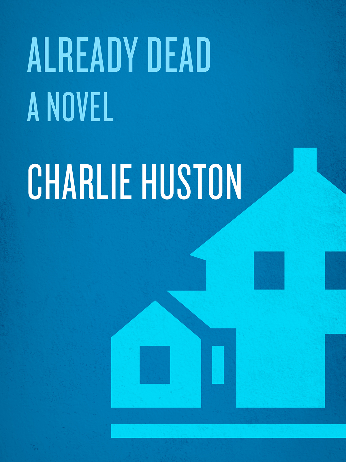 Already Dead A Novel Huston Charlie