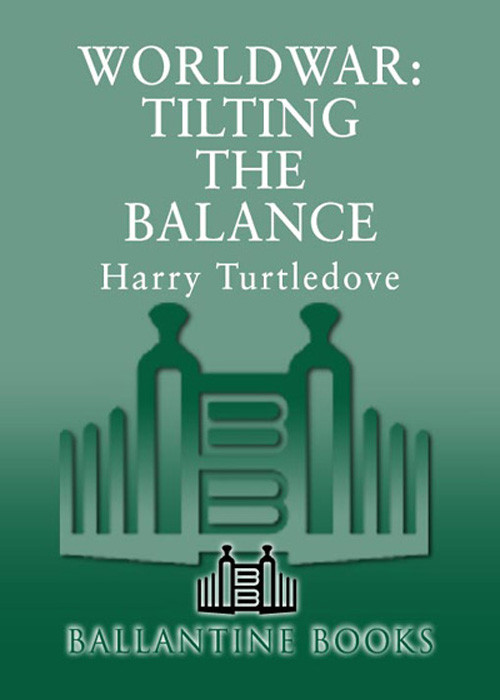 Tilting The Balance Worldwar Book Two Harry Turtledove