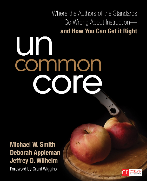 Uncommon Core Michael W Smith Deborah Appleman Jeffrey D Wilhelm Deborah Appleman Jeffrey D Wilhelm
