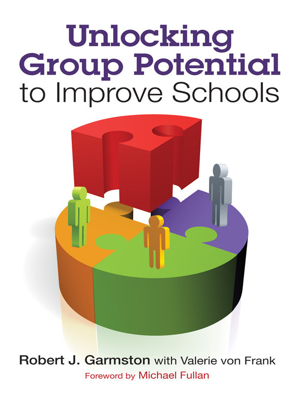 Unlocking Group Potential To Improve Schools Robert J Garmston