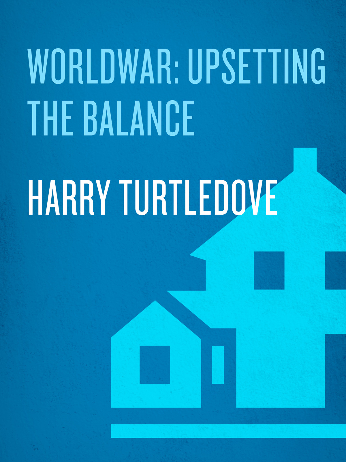 Upsetting The Balance Worldwar Book Three Harry Turtledove