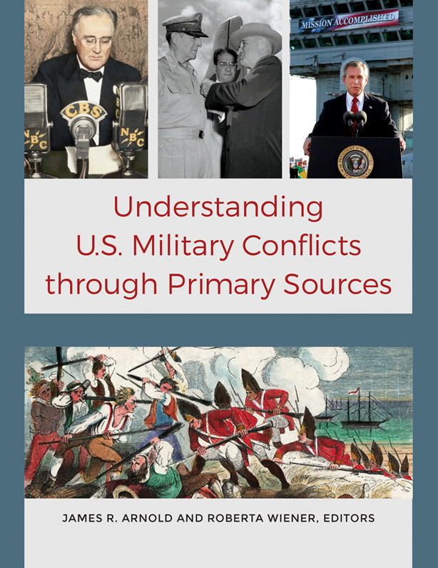 Understanding Us Military Conflicts Through Primary Sources 4 Volumes James R Arnoldroberta Wiener