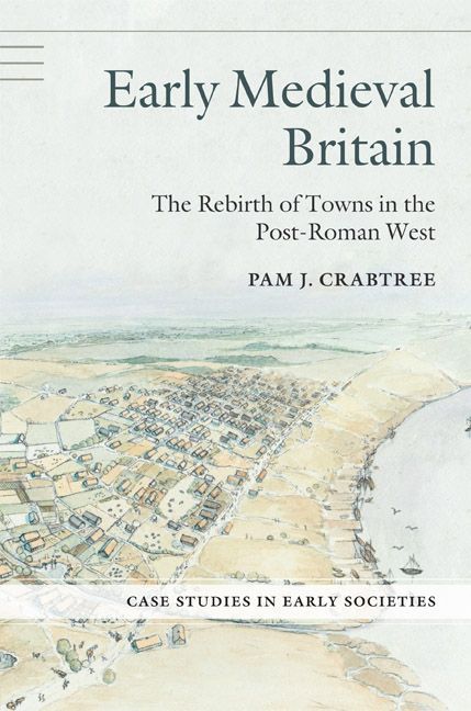 Early Medieval Britain The Rebirth Of Towns In The Postroman West Pam J Crabtree
