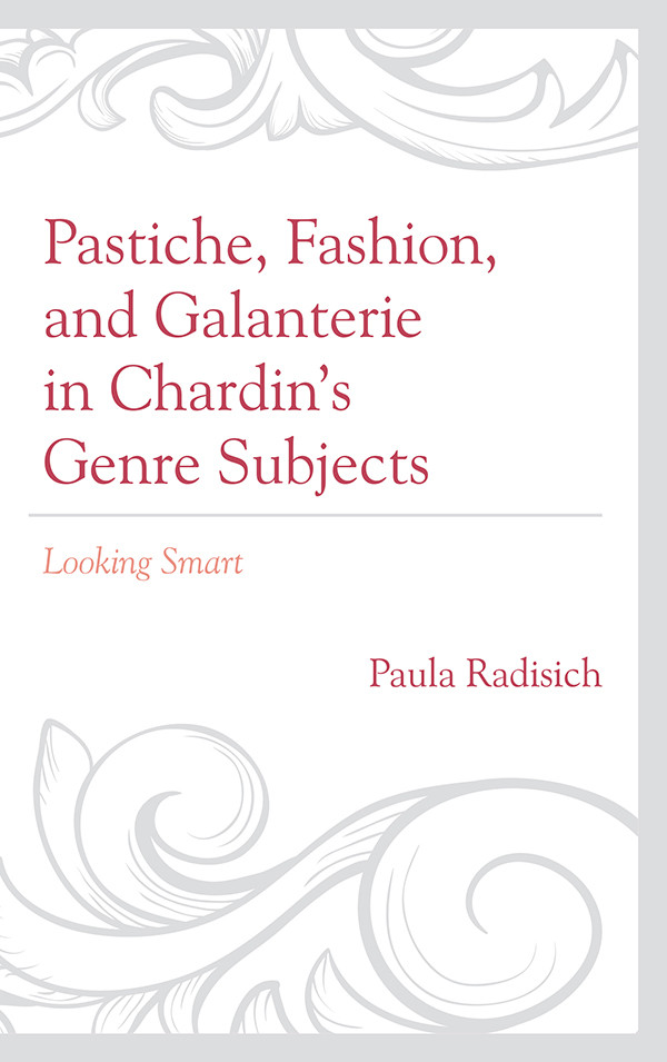 Pastiche Fashion And Galanterie In Chardins Genre Subjects Paula Radisich