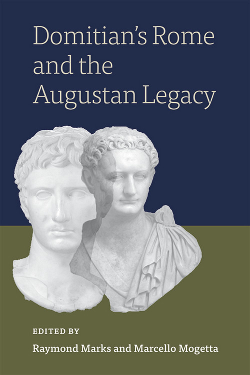 Domitians Rome And The Augustan Legacy Raymond Marksmarcello Mogetta Marcello Mogetta