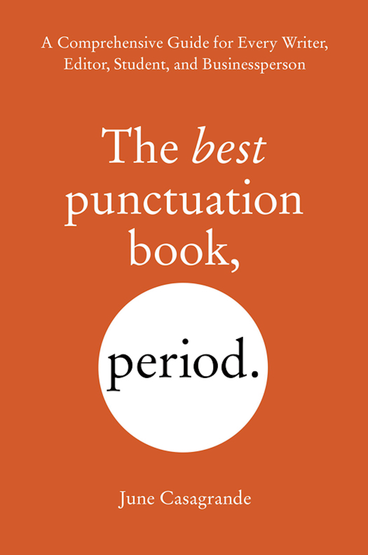 The Best Punctuation Book Period A Comprehensive Guide For Every Writer Editor Student And Businessperson June Casagrande