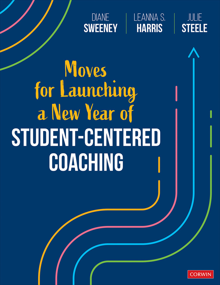Moves For Launching A New Year Of Studentcentered Coaching Diane Sweeneyleanna S Harrisjulie Steele Leanna S Harris Julie Steele