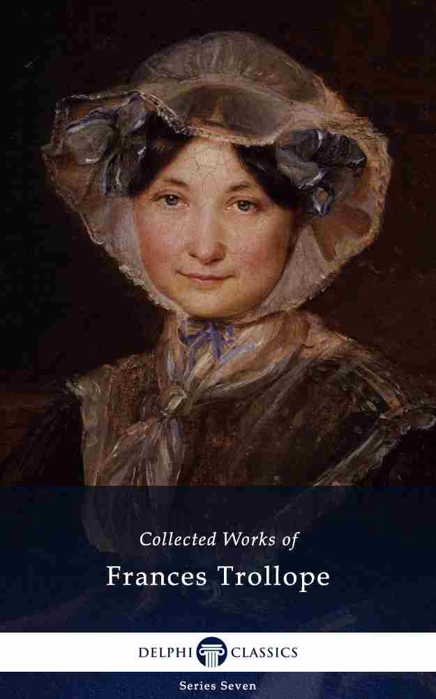 Delphi Collected Works Of Frances Trollope Illustrated Frances Milton Trollope