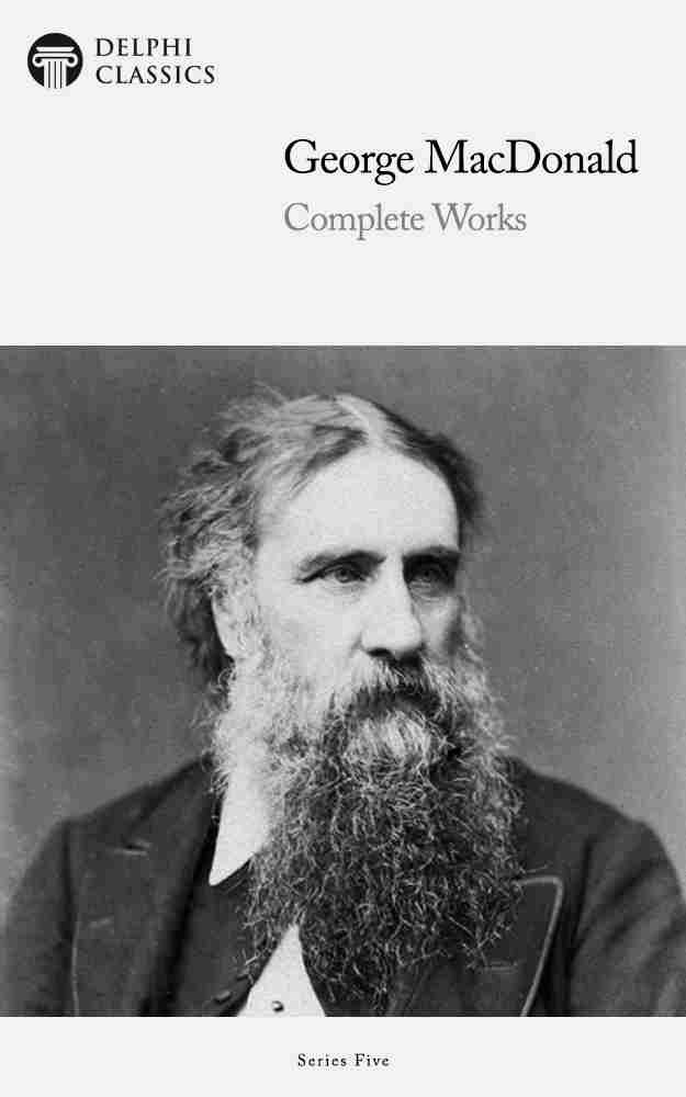 Delphi Complete Works Of George Macdonald Illustrated George Macdonald