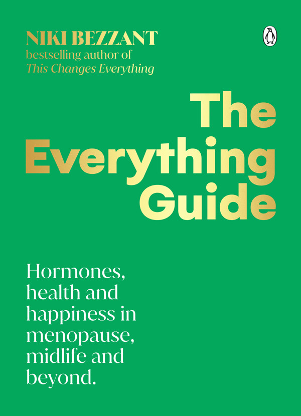 The Everything Guide Hormones Health And Happiness In Menopause Midlife And Beyond Niki Bezzant