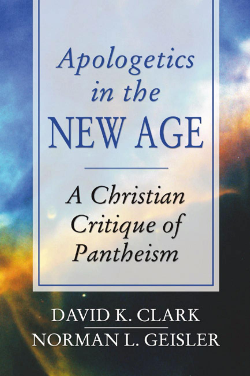 Apologetics In The New Age A Christian Critique Of Pantheism Reprint David K Clark