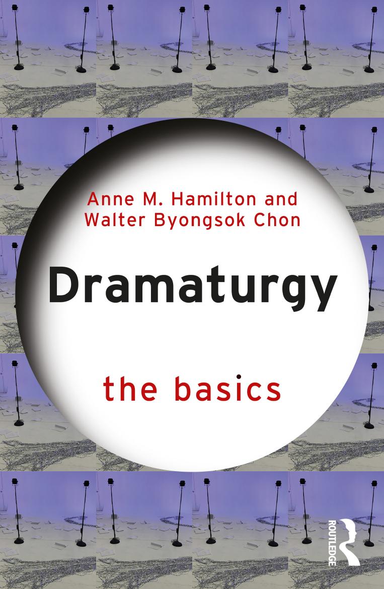 Dramaturgy The Basics Anne M Hamilton Walter Byongsok Chon