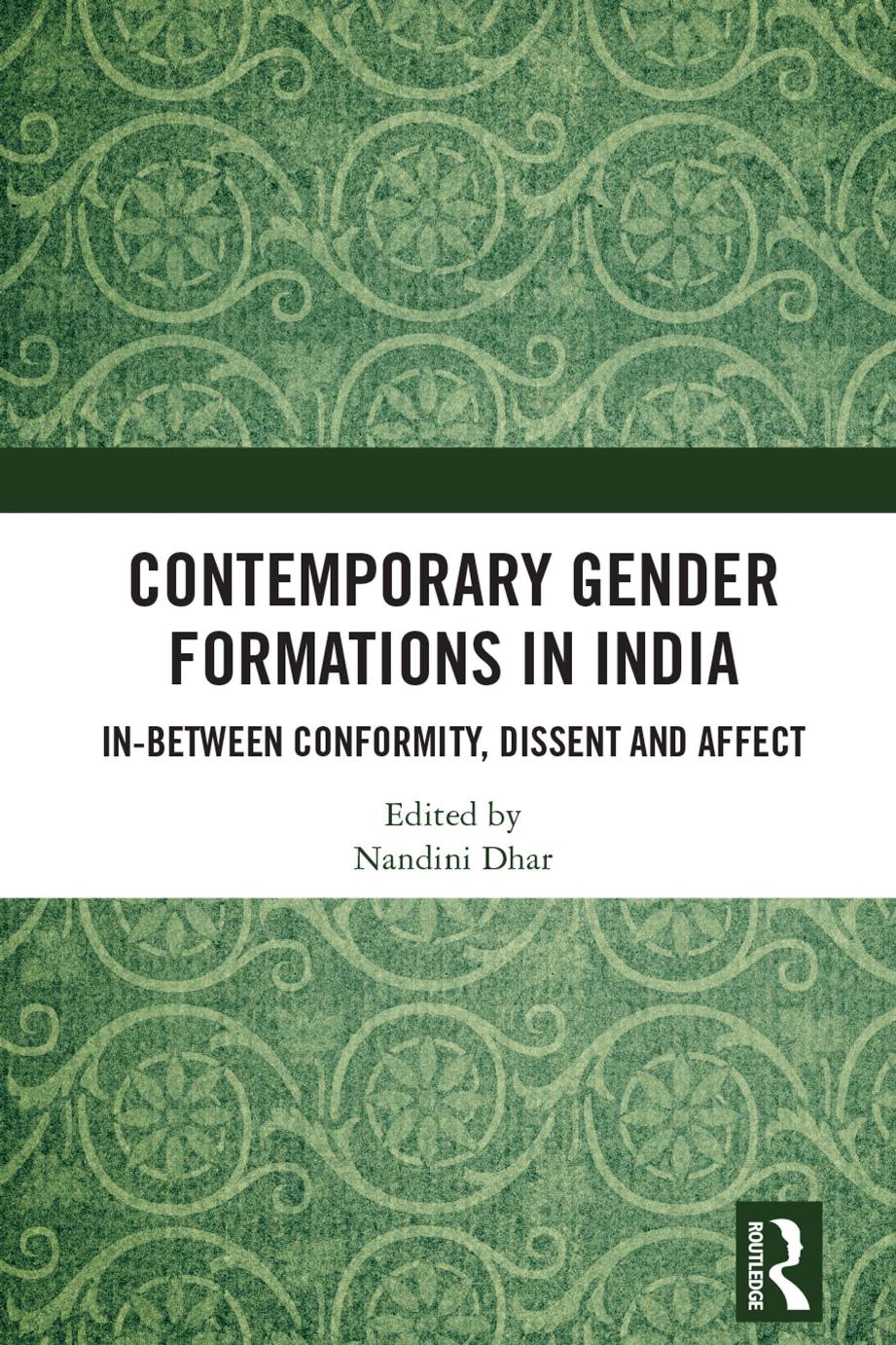Contemporary Gender Formations In India Inbetween Conformity Dissent And Affect Nandini Dhar