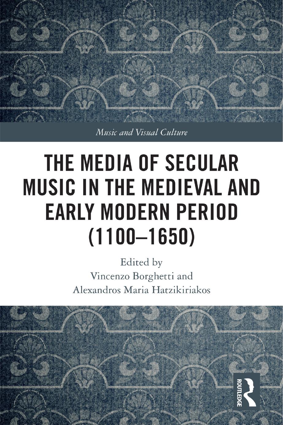 The Media Of Secular Music In The Medieval And Early Modern Period Vincenzo Borghetti Alexandros Maria Hatzikiriakos