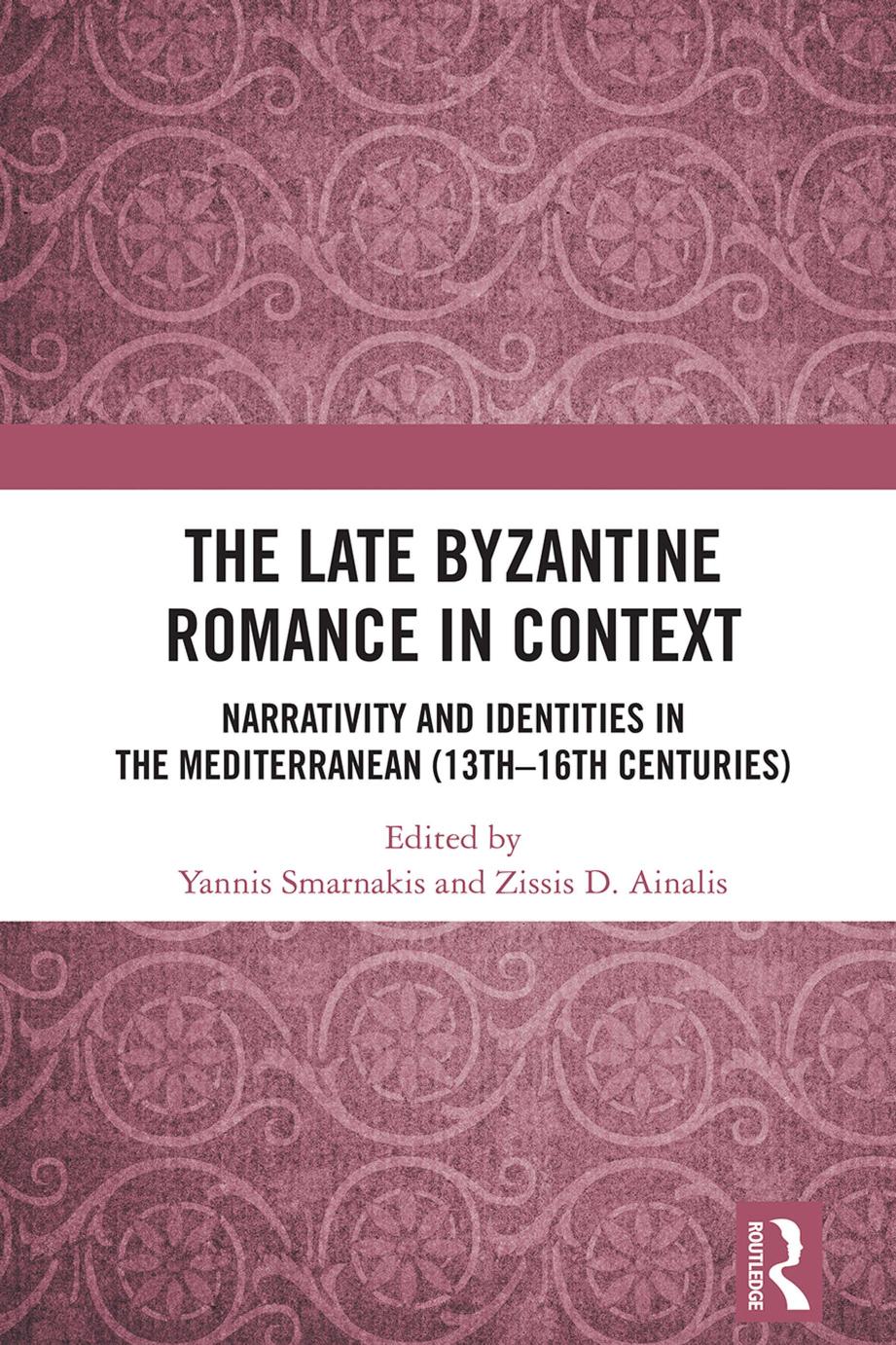 The Late Byzantine Romance In Context Narrativity And Identities In The Mediterranean 13th16th Centuries Yannis Smarnakis Zissis D Ainalis