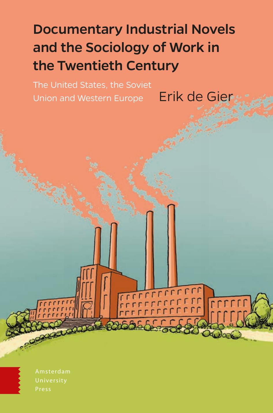 Documentary Industrial Novels And The Sociology Of Work In Thetwentiethcentury Erik De Gier