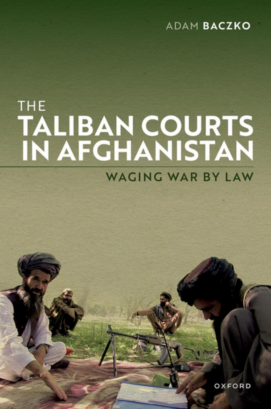 The Taliban Courts In Afghanistan Waging War By Law Adam Baczko