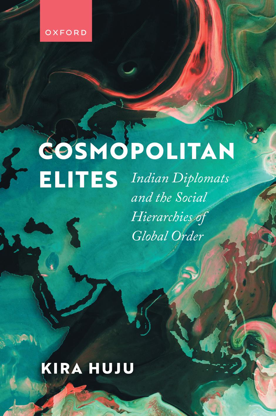 Cosmopolitan Elites Indian Diplomats And The Social Hierarchies Of Global Order Kira Huju