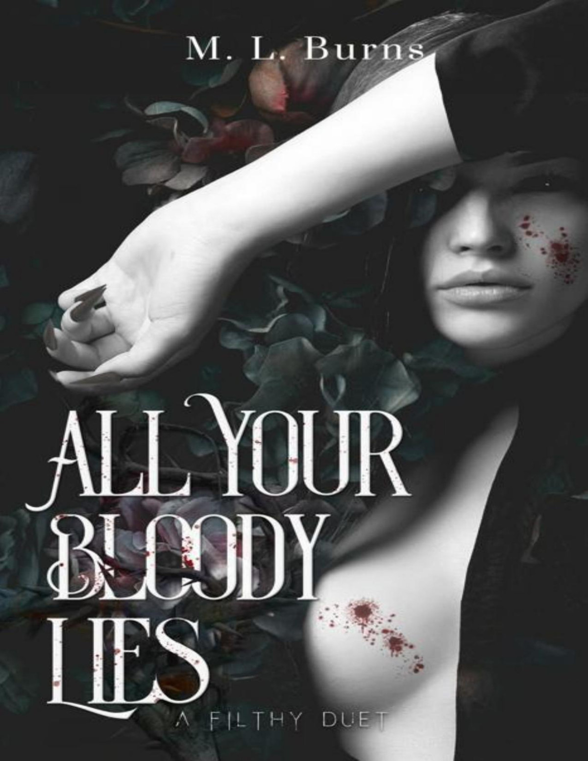All Your Bloody Lies The Filthy Duet Book 1 M L Burns