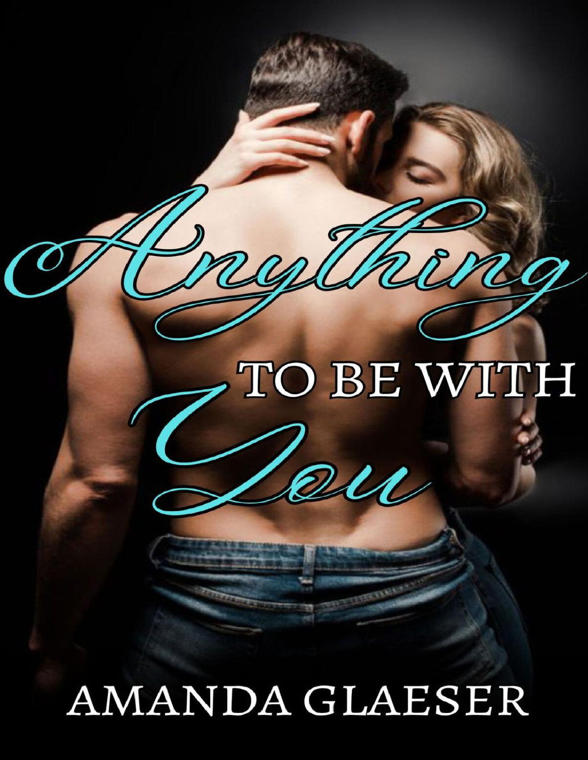 Anything To Be With You Amanda Glaeser