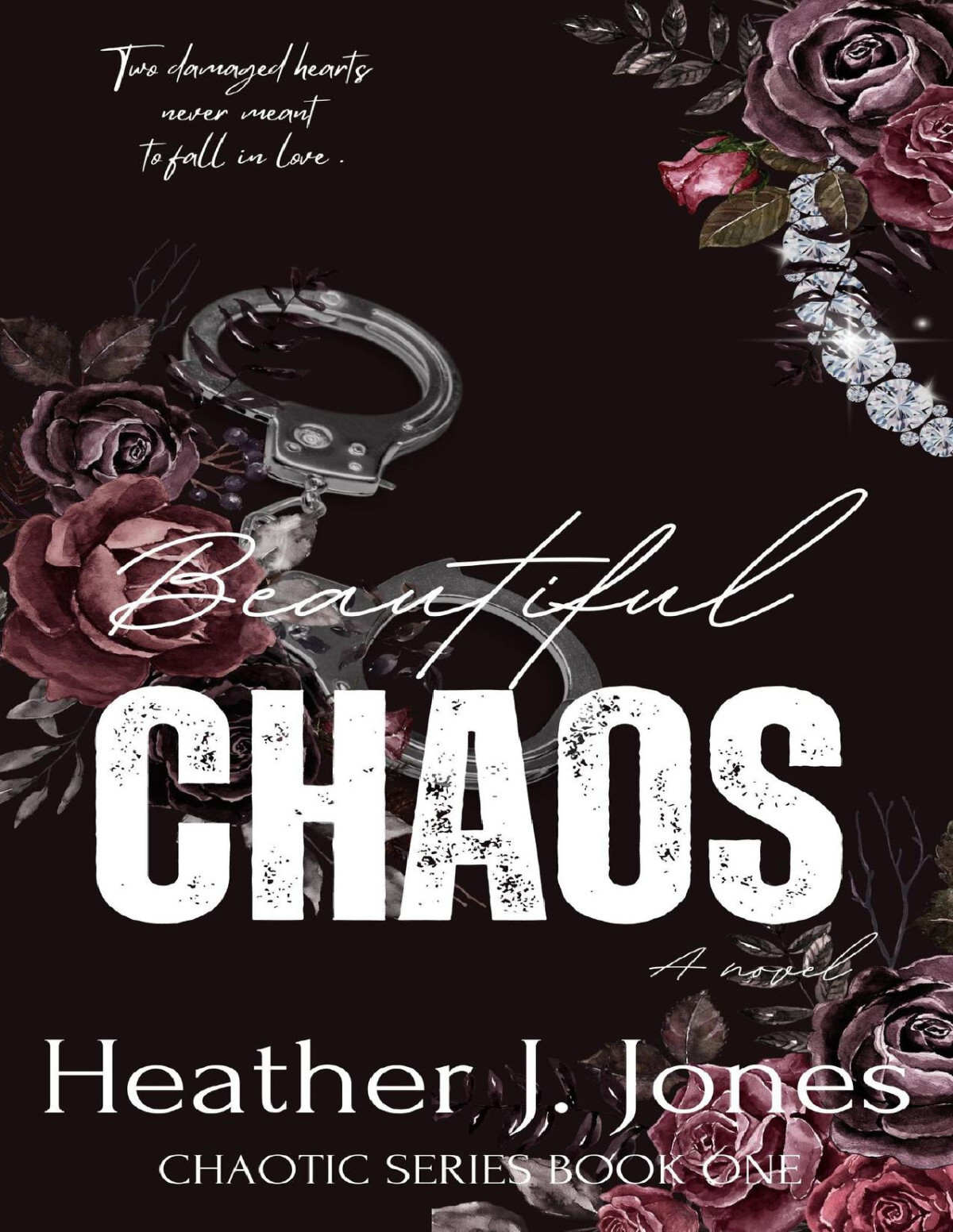 Beautiful Chaos Two Damaged Hearts Never Meant To Fall In Love The Chaotic Series Book 1 Heather J Jones