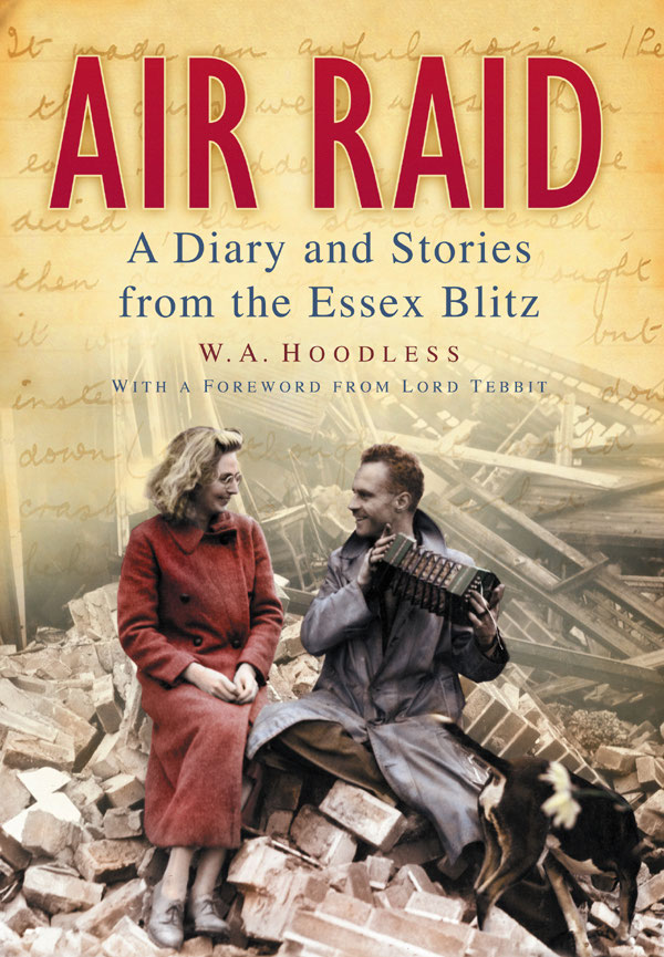 Air Raid A Diary And Stories From The Essex Blitz W A Hoodless
