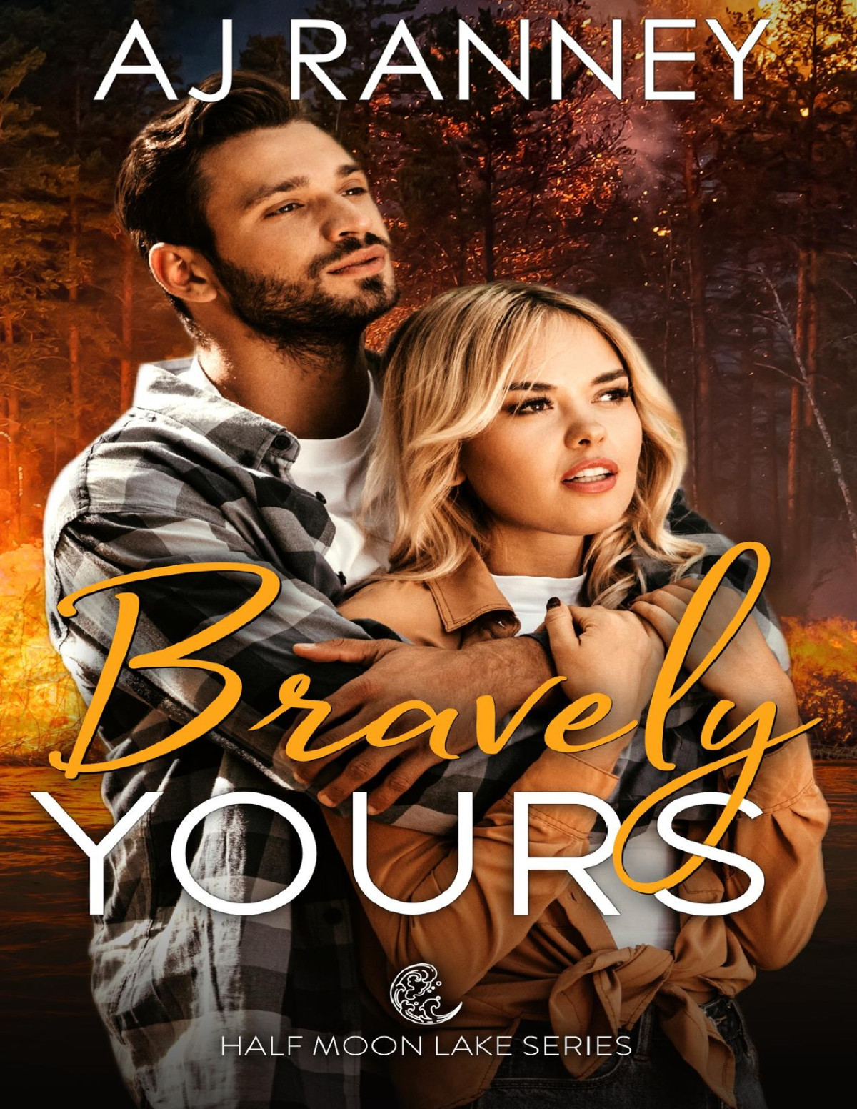 Bravely Yours A Half Moon Lake Firefighter Novella Aj Ranney